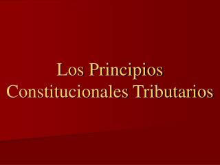 Los Principios Constitucionales Tributarios