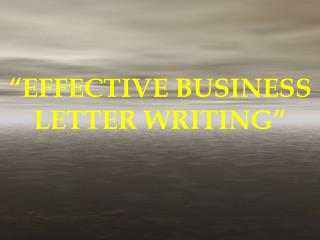 “EFFECTIVE BUSINESS LETTER WRITING”