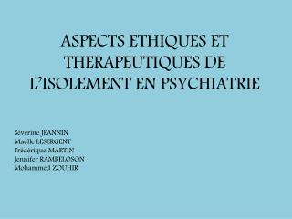 ASPECTS ETHIQUES ET THERAPEUTIQUES DE L’ISOLEMENT EN PSYCHIATRIE
