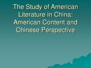 The Study of American Literature in China: American Content and Chinese Perspective