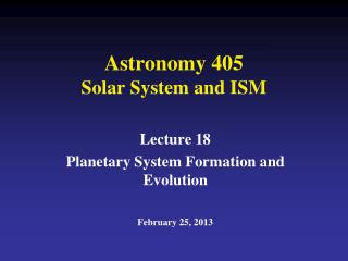 Astronomy 405 Solar System and ISM