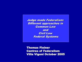 Judge made Federalism: Different approaches in Common Law and Civil Law Federal Systems
