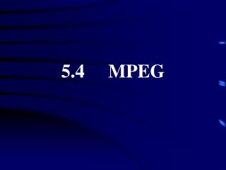 5.4 MPEG