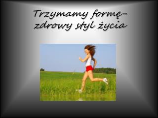 Trzymamy formę- zdrowy styl życia