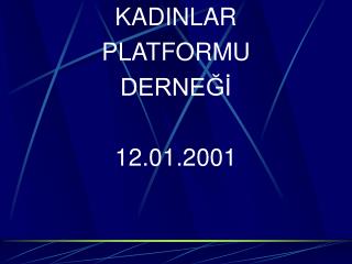 KADINLAR PLATFORMU DERNEĞİ 12.01.2001