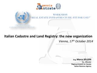 Italian Cadastre and Land Registry: the new organization Vienna, 17 th October 2014