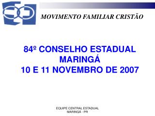84º CONSELHO ESTADUAL MARINGÁ 10 E 11 NOVEMBRO DE 2007