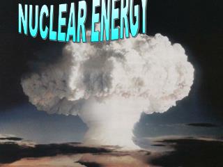 NUCLEAR ENERGY