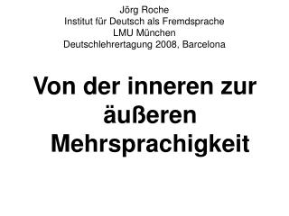 Jörg Roche Institut für Deutsch als Fremdsprache LMU München Deutschlehrertagung 2008, Barcelona