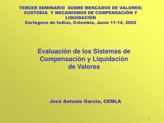 Evaluación de los Sistemas de Compensación y Liquidación de Valores 		 José Antonio García, CEMLA