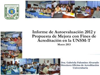 Informe de Autoevaluación 2012 y Propuesta de Mejora con Fines de Acreditación en la UNSM-T