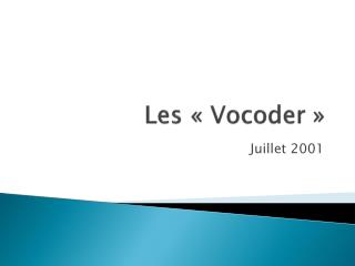 Les « Vocoder »