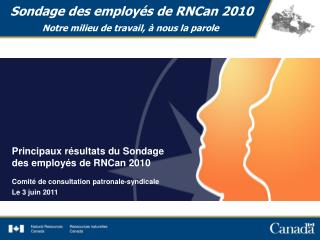 Sondage des employés de RNCan 2010 	Notre milieu de travail, à nous la parole