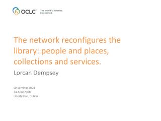 The network reconfigures the library: people and places, collections and services.