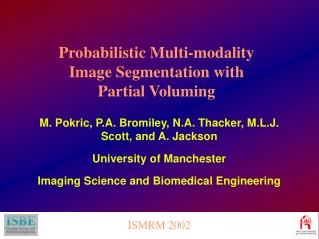 M. Pokric, P.A. Bromiley, N.A. Thacker, M.L.J. Scott, and A. Jackson University of Manchester