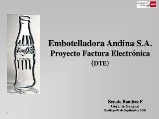 Embotelladora Andina S.A . Proyecto Factura Electrónica ( DTE )