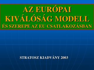 AZ EURÓPAI KIVÁLÓSÁG MODELL ÉS SZEREPE AZ EU CSATLAKOZÁSBAN