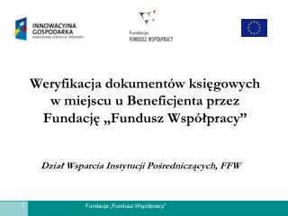 Weryfikacja dokumentów księgowych w miejscu u Beneficjenta przez Fundację „Fundusz Współpracy”