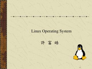 Linux Operating System 許 富 皓