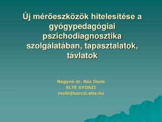 Nagyné dr. Réz Ilona ELTE GYOSZI rezili@barczi.elte.hu