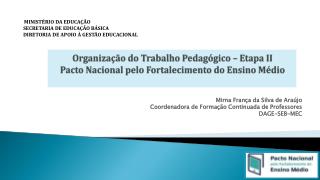 Mirna França da Silva de Araújo Coordenadora de Formação Continuada de Professores DAGE-SEB-MEC