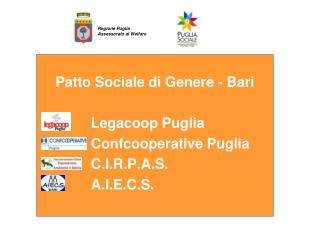 Patto Sociale di Genere - Bari Legacoop Puglia Confcooperative Puglia C.I.R.P.A.S. A.I.E.C.S.