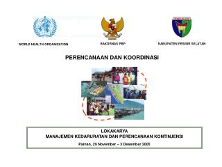 LOKAKARYA MANAJEMEN KEDARURATAN DAN PERENCANAAN KONTINJENSI Painan, 29 November – 3 Desember 2005