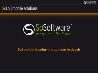 SoLo mobile solutions … more in depth