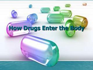 How Drugs Enter the Body