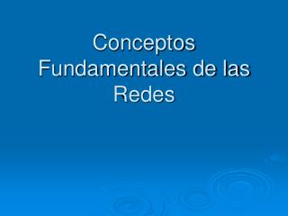 Conceptos Fundamentales de las Redes