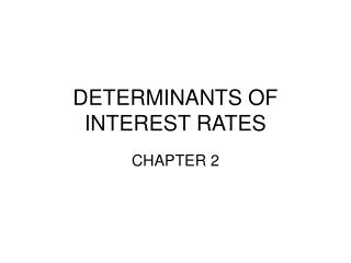 DETERMINANTS OF INTEREST RATES