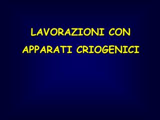 LAVORAZIONI CON APPARATI CRIOGENICI