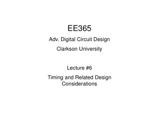 EE365 Adv. Digital Circuit Design Clarkson University Lecture #6