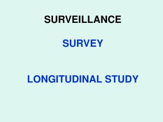 SURVEILLANCE SURVEY LONGITUDINAL STUDY
