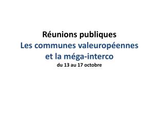 Réunions publiques Les communes valeuropéennes et la méga- interco du 13 au 17 octobre