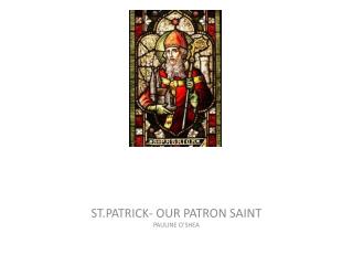 ST.PATRICK- OUR PATRON SAINT PAULINE O’SHEA