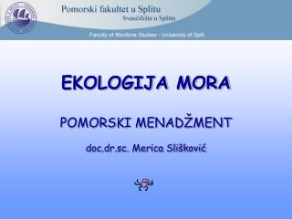 EKOLOGIJA MORA POMORSKI MENADŽMENT doc.dr.sc. Merica Slišković