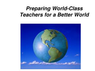 Preparing World-Class Teachers for a Better World