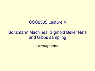 CSC2535 Lecture 4 Boltzmann Machines, Sigmoid Belief Nets and Gibbs sampling