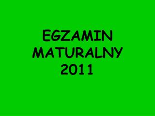 EGZAMIN MATURALNY 2011