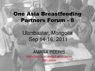 One Asia Breastfeeding Partners Forum - 8 Ulanbaatar, Mongolia Sep 14-16, 2011