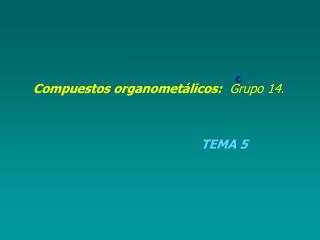 Compuestos organometálicos: Grupo 14.