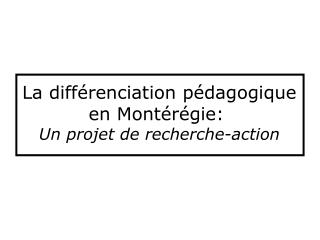 La différenciation pédagogique en Montérégie: Un projet de recherche-action