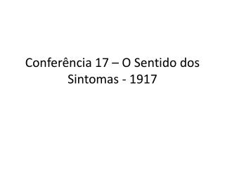 Conferência 17 – O Sentido dos Sintomas - 1917