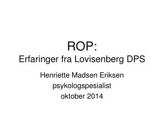ROP: Erfaringer fra Lovisenberg DPS