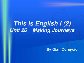 This Is English I (2) Unit 26 Making Journeys