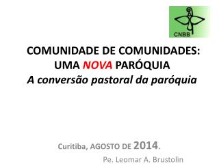 COMUNIDADE DE COMUNIDADES: UMA NOVA PARÓQUIA A conversão pastoral da paróquia