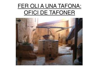 FER OLI A UNA TAFONA: OFICI DE TAFONER