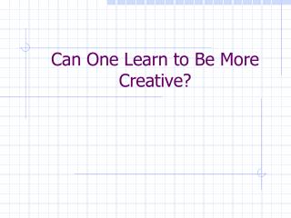 Can One Learn to Be More Creative?