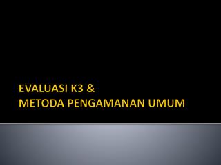 EVALUASI K3 &amp; METODA PENGAMANAN UMUM